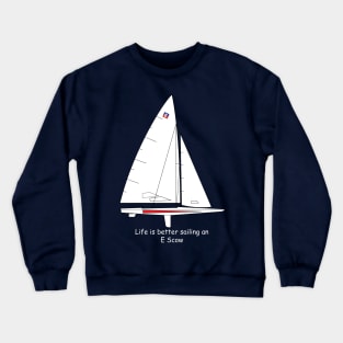 E Scow Sailboat - Life is better sailing an E Scow Crewneck Sweatshirt